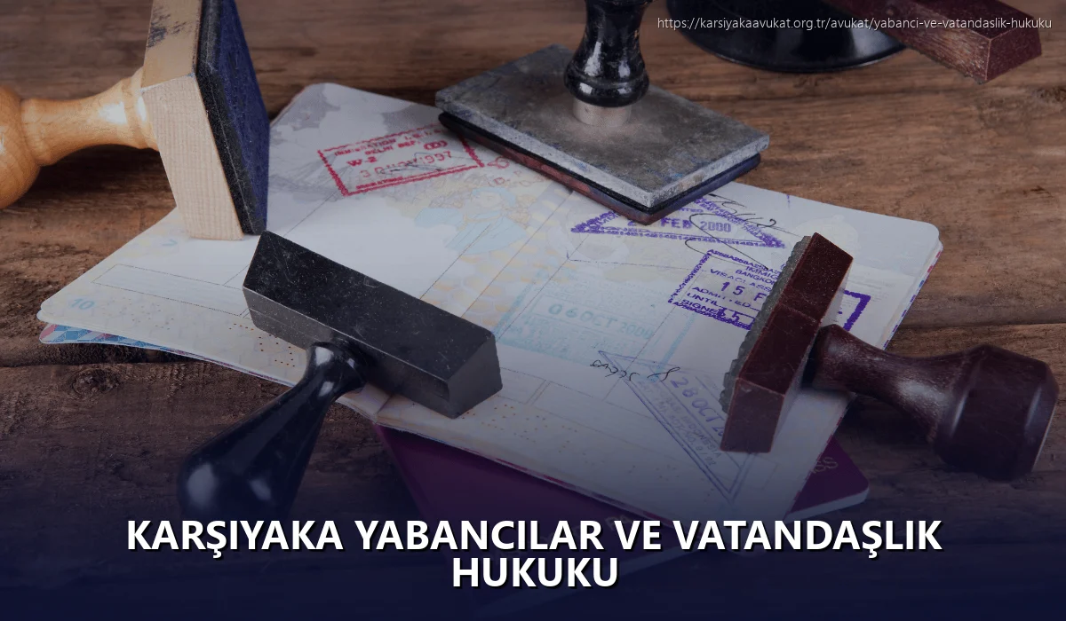 Karşiyaka Yabancılar ve Vatandaşlık Hukuku